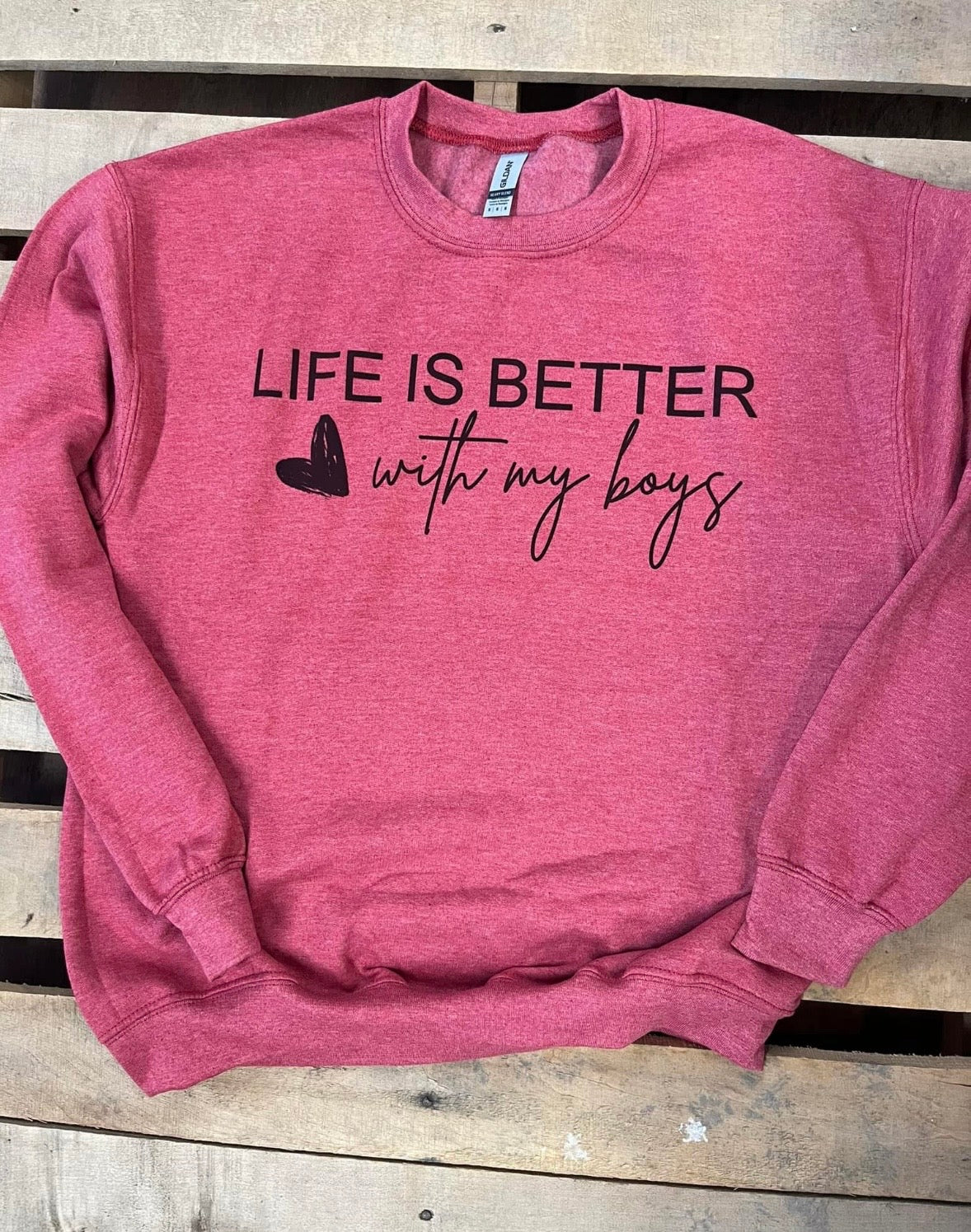 Crew "Life is Better with my boys"