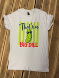 That's a Big Dill T-Shirt